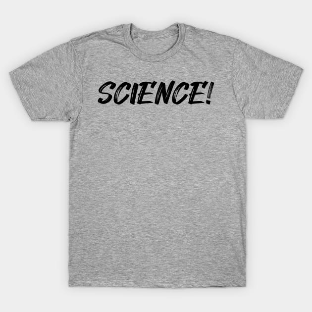 Science! T-Shirt by Among the Leaves Apparel